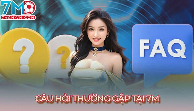 Giải đáp các câu hỏi thường gặp tại trang 7m