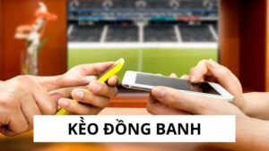 Kèo Đồng Banh - Phân Tích Chuyên Sâu, Dự Đoán Thần Sầu