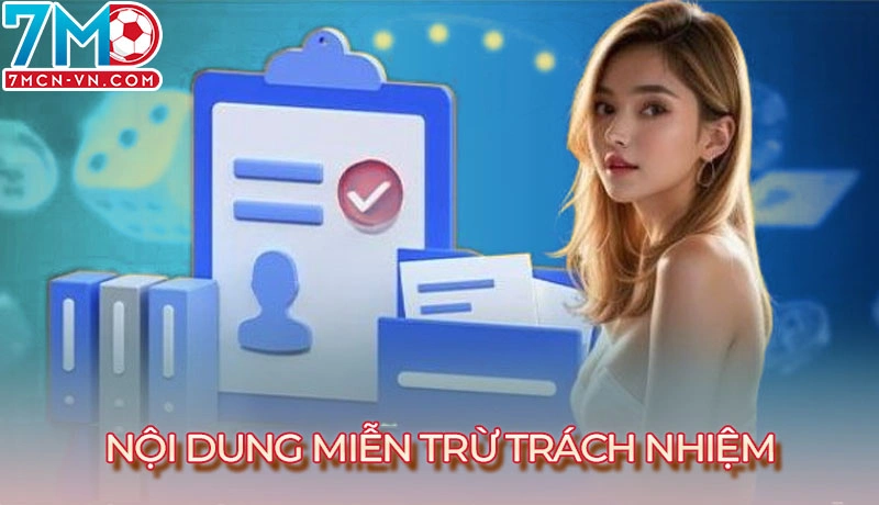 Miễn Trừ Trách Nhiệm Tại 7m - Điều Khoản Người Dùng Cần Biết 2 Nội dung chính sách chi tiết