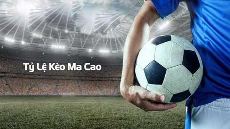 Tỷ lệ kèo ma cao là gì?