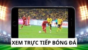 Xem Trực Tiếp Bóng Đá - Sân Khấu Của Trận Cầu Đỉnh Cao